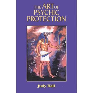 The Art of Psychic Protection -- Judy Hall